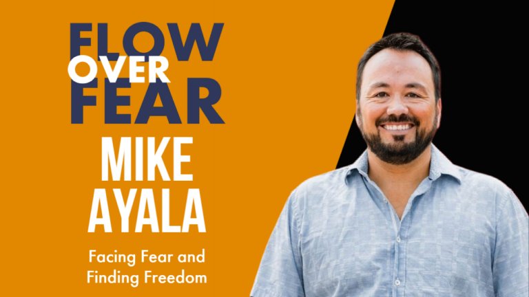 Facing Fear and Finding Freedom with Mike Ayala