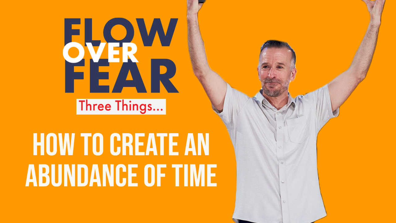 Flow Over Fear How to Create an Abundance of time