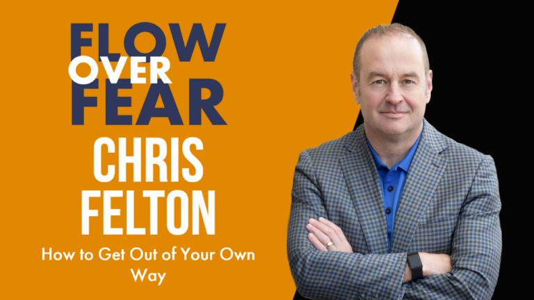 How to Get Out of Your Own Way with Chris Felton