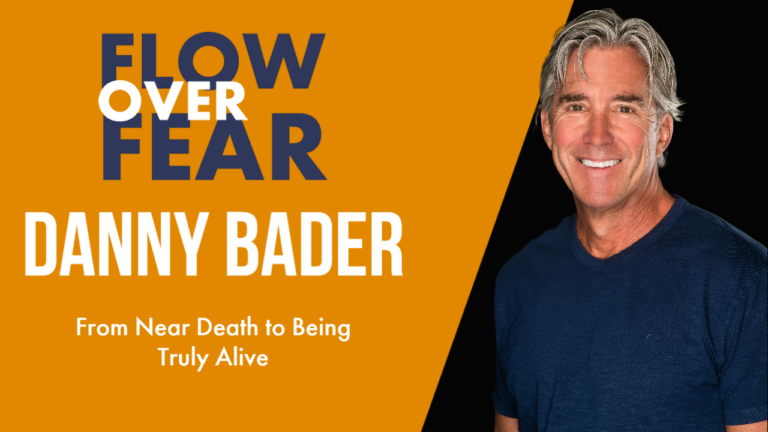 From Near Death to Being Truly Alive With Danny Bader