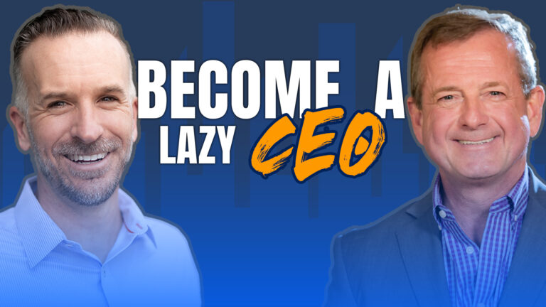The Secret to Success as a “Lazy CEO” with Jim Schleckser